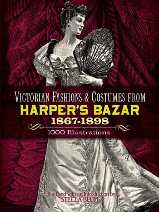 Title details for Victorian Fashions and Costumes from Harper's Bazar, 1867-1898 by Stella Blum - Available